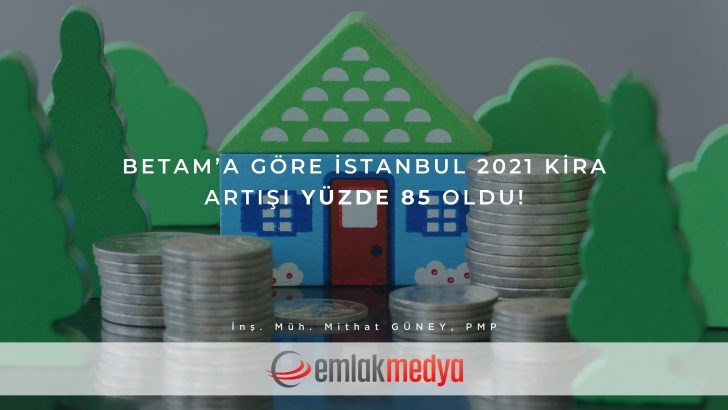 Betam’a göre İstanbul 2021 kira artışı yüzde 85 oldu!