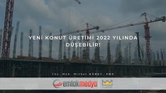 Yeni konut üretimi 2022 yılında düşebilir!