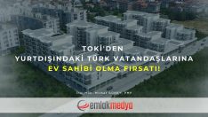 TOKİ’den yurtdışındaki Türk vatandaşlarına ev sahibi olma fırsatı!