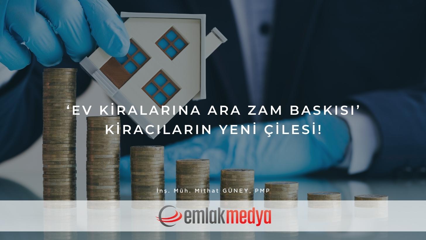 ‘Ev kiralarına ara zam baskısı’ kiracıların yeni çilesi! Emlak Haberleri