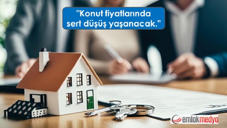 “Konut fiyatlarında sert düşüş yaşanacak.”