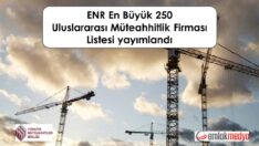 2025 yılı ENR En Büyük 250 Uluslararası Müteahhitlik Firması Listesi yayımlandı