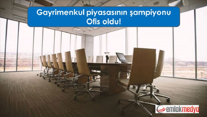 Gayrimenkul piyasasının şampiyonu Ofis oldu!