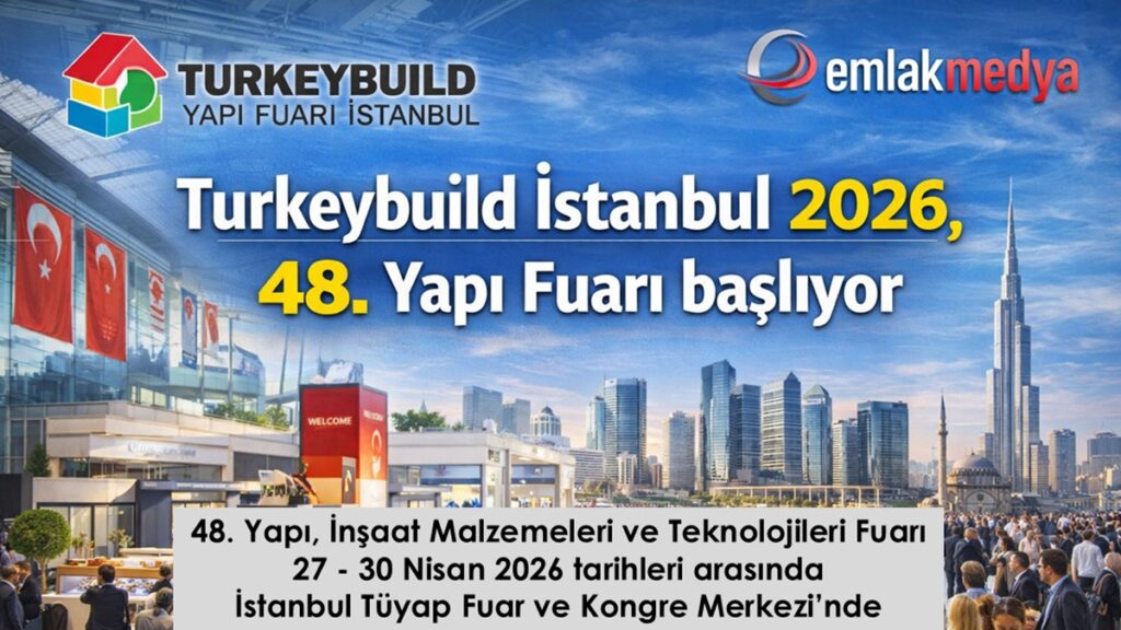 Turkeybuild İstanbul 2026, 48. Yapı Fuarı başlıyor