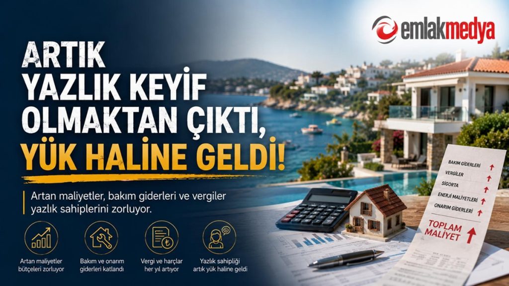 Artık yazlık keyif olmaktan çıktı, yük hâline geldi