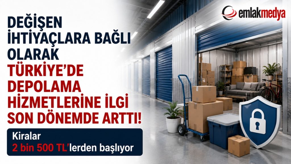 Değişen ihtiyaçlara bağlı olarak, Türkiye’de Depolama hizmetlerine ilgi son dönemde arttı