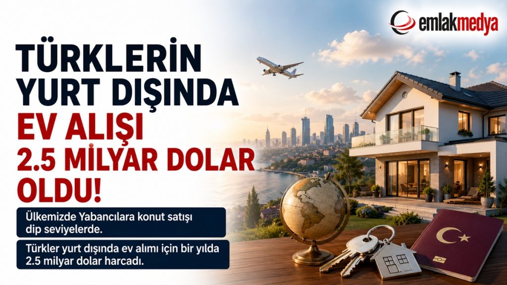 Türklerin Yurt Dışında Ev alışı 2.5 milyar dolar oldu